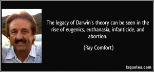 ... rise of eugenics, euthanasia, infanticide, and abortion. - Ray Comfort