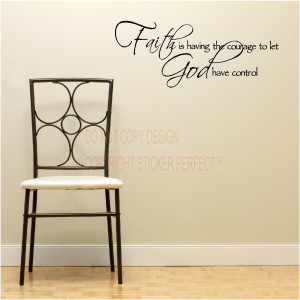 Home / Vinyl Wall Decals / Faith is having the courage to let God have ...