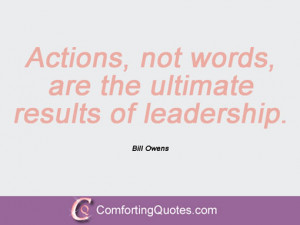 bill owens quotes actions not words are the ultimate results of ...