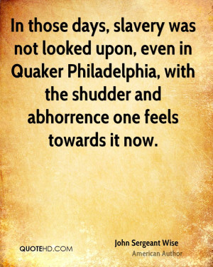 In those days, slavery was not looked upon, even in Quaker ...