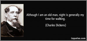 Although I am an old man, night is generally my time for walking ...