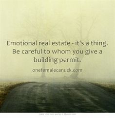 Emotional real estate - it's a thing. Be careful to whom you give a ...