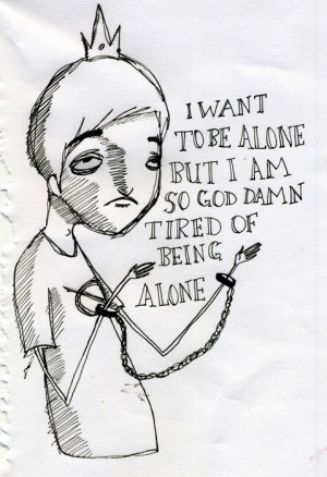 Have you ever just been so tired of being alone?