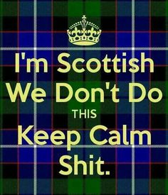 Scots dinne stay calm TRUTH FROM @durinheir love love love