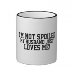 Funny Not spoiled, Husband Loves Me by QuoteLife