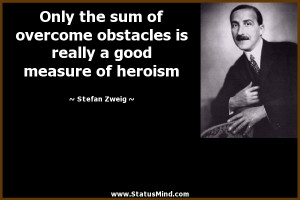 Only the sum of overcome obstacles is really a good measure of heroism ...