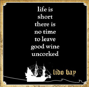 leave good wine uncorked.: Life Is Shorts, Wine And, Wine Quotes, Wine ...