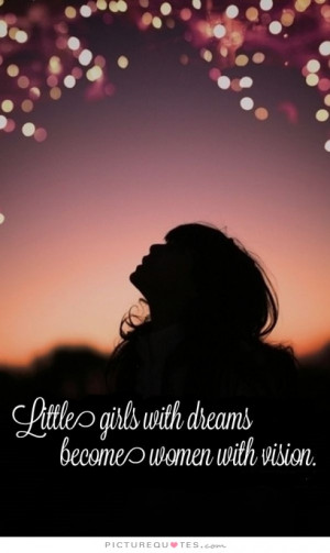 ... Quotes Women Quotes Dreams Quotes Vision Quotes Little Girl Quotes