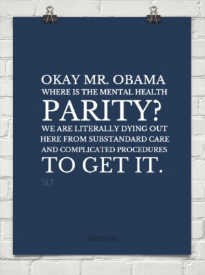 Okay mr. obama where is the mental health parity? we are literally ...