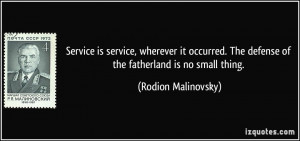 ... The defense of the fatherland is no small thing. - Rodion Malinovsky