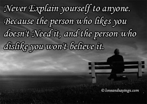Never Explain Yourself Anyone
