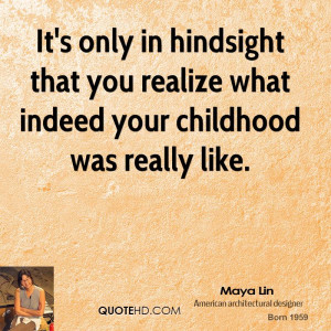 It's only in hindsight that you realize what indeed your childhood was ...