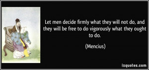 ... they will be free to do vigorously what they ought to do. - Mencius