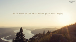 Take time to do what makes your soul happy