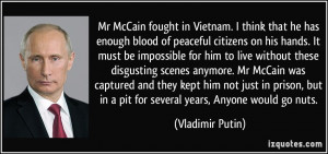 McCain fought in Vietnam - I think that he has enough civilian blood ...