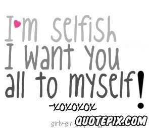 Am Selfish ..
