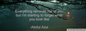 ... me of you but i'm starting to forget what you look like-Abdul Aziz