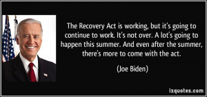 Recovery Act is working, but it's going to continue to work. It's not ...