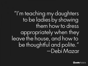 my daughters to be ladies by showing them how to dress appropriately ...