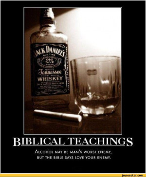 ... BIBLE SAYS LOVE YOUR ENEMY.,auto,demotivation,alcohol,bible,whiskey