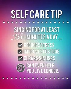 Self Care Tip: Singing for at least 10 minutes a day: reduces stress ...