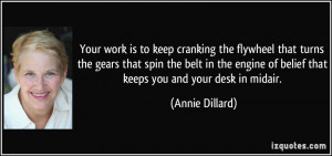 Your work is to keep cranking the flywheel that turns the gears that ...