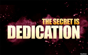 The Secret Is Dedication 4.70 / 5 (93.95%) 43 votes