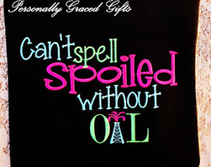 Can't Spell SPOILED Without OIL Custom Embroidered Saying Shirt or ...