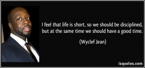 ... , but at the same time we should have a good time. - Wyclef Jean