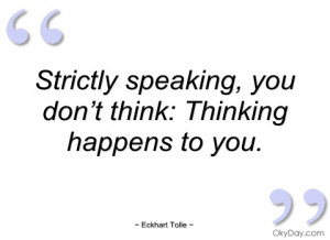Strictly speaking - Eckhart Tolle - Quotes and sayings