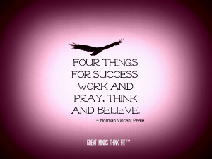 ... for success: work and pray, think and believe.