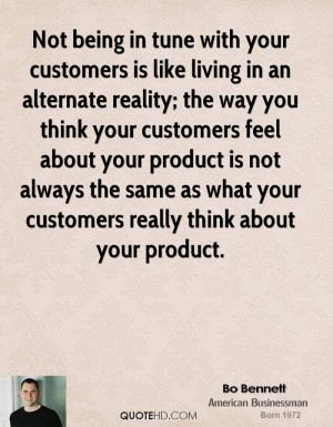 Not being in tune with your customers is like living in an alternate ...