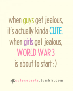 guys get jealous, it’s actually kinda CUTE. when girls get jealous ...