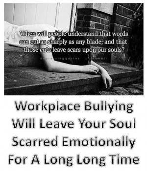 ... workplace bully have even been diagnosed with PTSD if you can believe