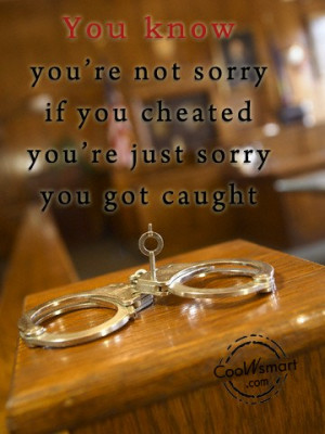 Cheating Quote: You know you’re not sorry if you...