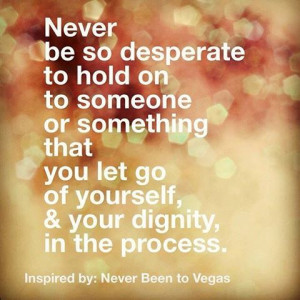 Hold on to your dignity.