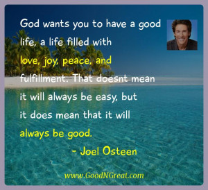 ... be easy, but it does mean that it will always be good. — Joel Osteen