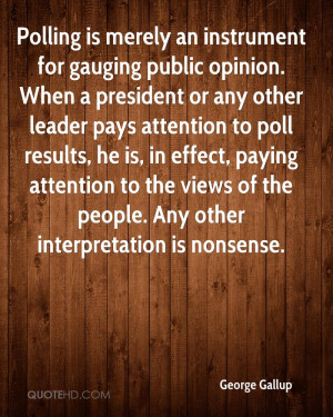 Polling is merely an instrument for gauging public opinion. When a ...