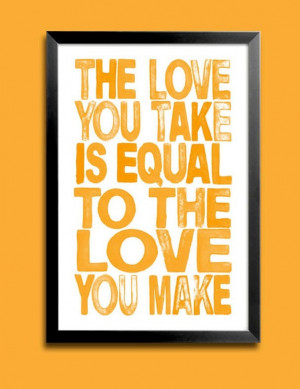 Beatles Music Lyric Art Print - The Love You Take Is Equal To The Love ...