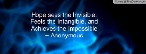 Hope sees the Invisible,Feels the Intangible, andAchieves the ...