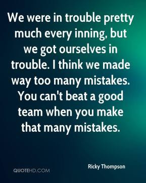 We were in trouble pretty much every inning, but we got ourselves in ...