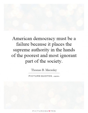 American democracy must be a failure because it places the supreme ...