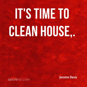It's time to clean house.