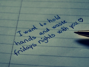 want to hold hands and waste fridays nights with you
