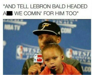 And tell Lebron bald headed ass we comin for him too