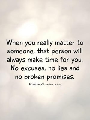 When you really matter to someone, that person will always make time ...