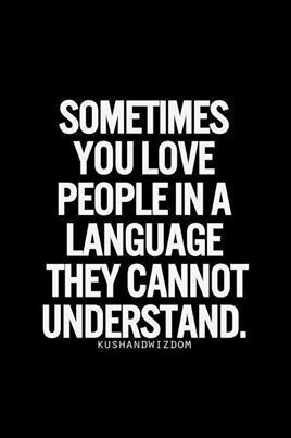 Sometimes you love people in a language they cannot understand
