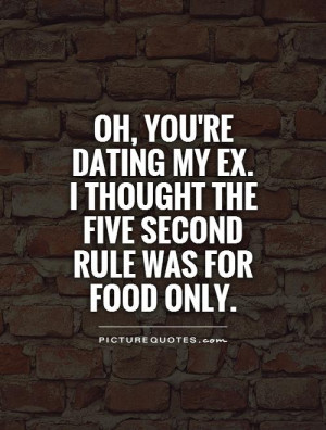 Your Dating My Ex Quotes