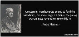 ... , the young woman must have others to confide in. - Andre Maurois