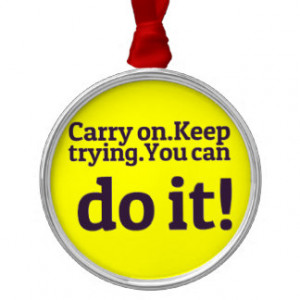 POSITIVE QUOTES MOTIVATIONAL CARRY ON KEEP TRYING ORNAMENTS